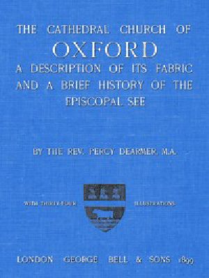 [Gutenberg 49581] • The Cathedral Church of Oxford / A description of its fabric and a brief history of the Episcopal see